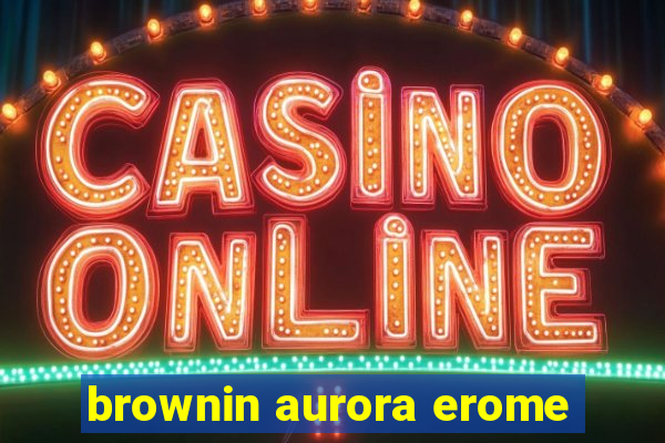 brownin aurora erome